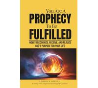 You Are A Prophecy To Be Fulfilled: How to Recognize, Receive, and Realize God’s Purpose for Your Life - Revised & Expanded Edition