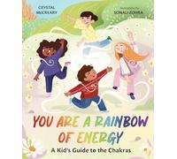 You Are a Rainbow: A Kids’ Guide to the Chakras