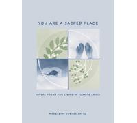 You Are a Sacred Place: Visual Poems for Living in Climate Crisis