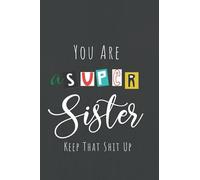 You Are A Super Sister Keep That Shit Up: 120 pages lined journal notebook- card alternative (notebook 5)