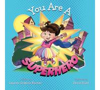 You Are A Superhero: 2 (The Be Books - Empowering and Inspiring Social Emotional Learning Picture Books for the whole family)