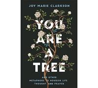 You Are a Tree : And Other Metaphors to Nourish Life, Thought, and Prayer
