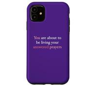 You Are About To Be Living Your Answered Prayers Case for iPhone 11