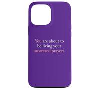 You Are About To Be Living Your Answered Prayers Case for iPhone 13 Pro Max
