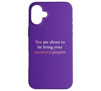 You Are About To Be Living Your Answered Prayers Case for iPhone 16 Plus