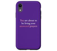 You Are About To Be Living Your Answered Prayers Case for iPhone XR