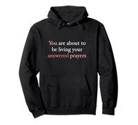 You Are About To Be Living Your Answered Prayers Pullover Hoodie