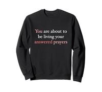 You Are About To Be Living Your Answered Prayers Sweatshirt
