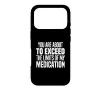 You Are About To Exceed The Limits Of My Medication Funny Case for iPhone 17 Pro