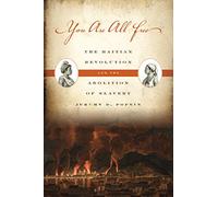 You Are All Free : The Haitian Revolution and the Abolition of Slavery