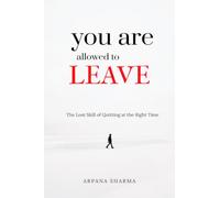 You Are Allowed To Leave: The Lost Skill of Quitting at the Right Time