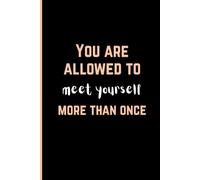 You Are Allowed to Meet Yourself More Than Once: Lined Journal for Self-Love, Reflection & Growth
