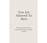 You Are Allowed to Rest: Affirmations for Burnout, Emotional Fatigue, and Quiet Healing (The Still Mind Affirmations Collection)
