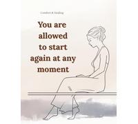You are allowed to start again at any moment: A Gentle Lined Notebook for Emotional Comfort and Quiet Support