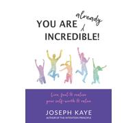 You Are Already Incredible: Live, Feel & Realise Your Self-worth & Value