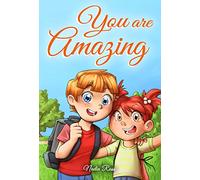You are Amazing: A Collection of Inspiring Stories about Friendship, Courage, Self-Confidence and the Importance of Working Together: 5 (Motivational Books for Children)