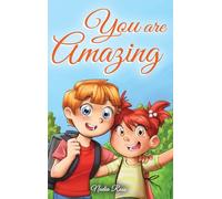 You are Amazing: A Collection of Inspiring Stories about Friendship, Courage, Self-Confidence and the Importance of Working Together (Motivational Books for Children)