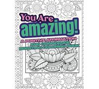 You are amazing: a positive affirmation and confidence - boosting coloring book: An Inspirational Coloring Journey for Self-Empowerment, Inner Strength, and Joy