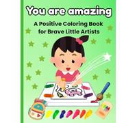 You are amazing - A Positive Coloring Book for Brave Little Artists: Build confidence, Speak Positivity, and Have Fun with 40 Empowering Pages!