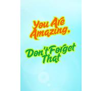 You Are Amazing, Don't Forget That: Motivational Notebook for Note Taking, Positive Affirmation Journal for Women & Men