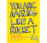 You Are Amazing Like a Rocket: Pep Talks for Everyone from Young People Around the World