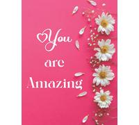 You Are Amazing: Pretty Motivational Notebook for Teenage Girls and Young Ladies featuring Inspirational Quotes and Positive Affirmations for Instant Motivation