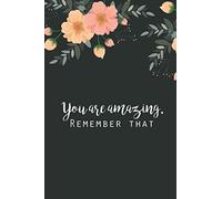 You Are Amazing - Remember That: Lined Journal (Notebook, Diary) to write in, 6"x9", 110 pages
