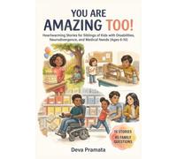 You Are Amazing Too!: Heartwarming Stories for Siblings of Kids with Disabilities, Neurodivergence, and Medical Needs (Ages 6-10)
