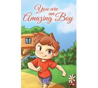 You are an Amazing Boy: A Collection of Inspiring Stories about Courage, Friendship, Inner Strength and Self-Confidence (Motivational Books for Children)