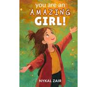 You are An Amazing Girl: Inspiring Stories of Embracing Challenges, Nurturing Friendships, Unlocking Your Potential and More (Motivational Book for Children)