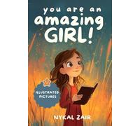You Are an Amazing Girl: Inspiring stories of Friendship, Bravery, Self Discovery and Empowerment (Motivational Book for Children)