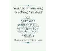 You Are an Amazing Teaching Assistant: A Thoughtful Thank You Gift Notebook for Teaching Assistants - Appreciation Gift from Students or Parents