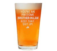 You are an Awesome Brother in Law Keep That Up Beer Pint Great and Sarcastic Gift For Brother in Laws Beer Glass Birthday Present