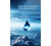 YOU ARE AN ENTIRE OCEAN IN A DROP: Break down the walls of your prison