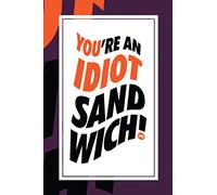 You Are An Idiot Sandwich: 6x9 Journal for writing about being an idiot at times, reminding yourself that you are human and will be an idiot, Diary, Notebook. (Idiot Sandwich Themed Book)