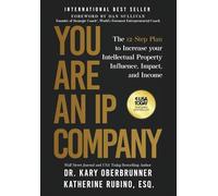 You Are an IP Company: The 12-Step Plan to Increase Your Intellectual Property Influence, Impact, and Income