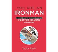 You Are an Ironman: A Comprehensive Training Guide for First-Time Ironman Finishers (The Best Long Distance Triathlon Books)