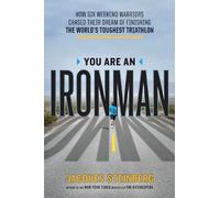 You Are an Ironman: How Six Weekend Warriors Chased Their Dream of Finishing the World's Toughest Triathlon