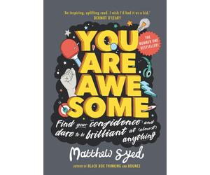 You Are Awesome : Find Your Confidence and Dare to be Brilliant at (Almost) Anything