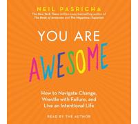 You Are Awesome: How to Navigate Change, Wrestle With Failure, and Live an Intentional Life