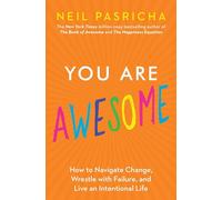 You Are Awesome: How to Navigate Change, Wrestle with Failure, and Live an Intentional Life (Book of Awesome Series, the)
