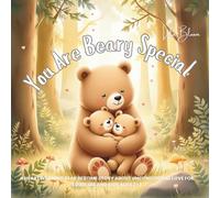 You Are Beary Special: A Heartwarming Bear Bedtime Story About Unconditional Love for Toddlers and Kids Ages 2-6 (Goodnight Little Animal)