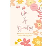 You Are Beautiful: A Health Guide For Every Woman, Everywhere - Leader Edition