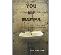 You Are Beautiful: A New Perspective on Health and Nutrition
