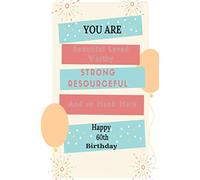 You Are Beautiful Loved Worthy Strong Resourceful Happy 60th Birthday: A cute 60th Birthday Card Quote Journal / Notebook / Appreciation Gift (6 x 9 - 110 Blank Lined Pages)