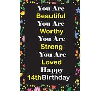You Are Beautiful Worthy Strong Loved Happy 14th Birthday: Lined Journal Perfect Gift For 14 Year Old Boys And Girls Sketching and Notes