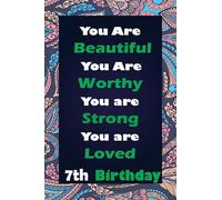 You Are Beautiful Worthy Strong Loved Happy 7th Birthday: Lined Journal Perfect Gift For 7 Year Old Boys And Girls Sketching and Notes