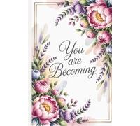 You Are Becoming: Your Story Is Unfolding: A Lined Journal for Hope, Healing & Self-Discovery