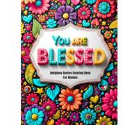 You Are Blessed A Coloring Book with Religious Quotes and Mandala Flowers for Women: A coloring book that brings you Closer to God (Religious & Motivational Quotes Coloring Books)
