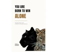 YOU ARE BORN TO WIN ALONE: The patient predator's guide to building the career you actually want.: The patient predator's guide to building the career ... to building the career you actually want.